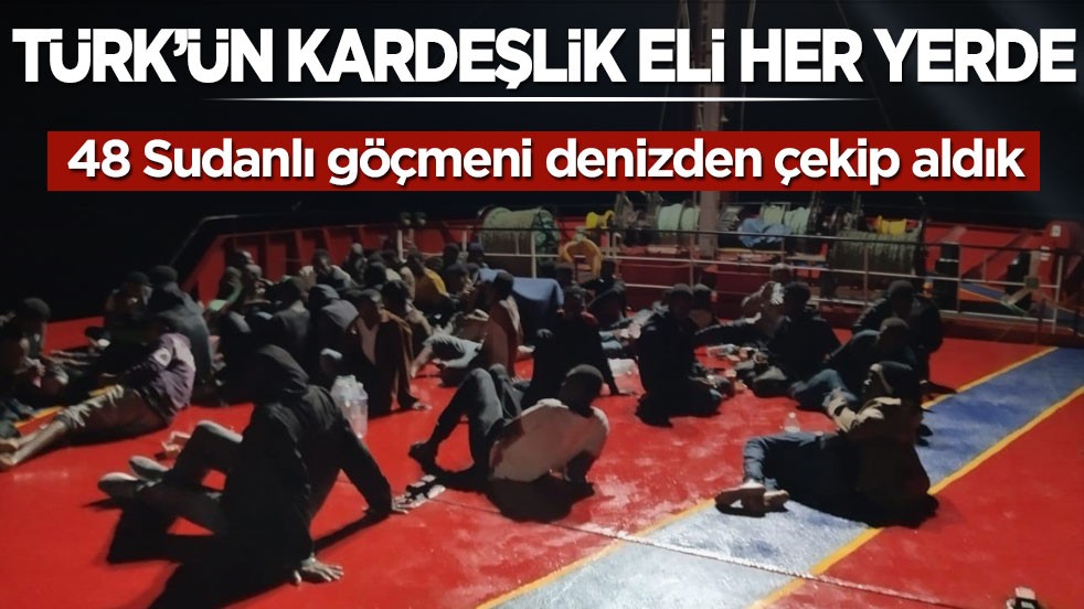 Türk’ün kardeşlik eli her yerde! 48 Sudanlı göçmeni denizden çekip aldık
