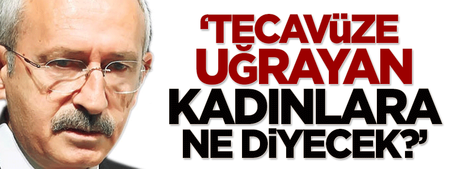 Türküsev: Kılıçdaroğlu, tecavüze uğrayan kadınlara ne diyecek?