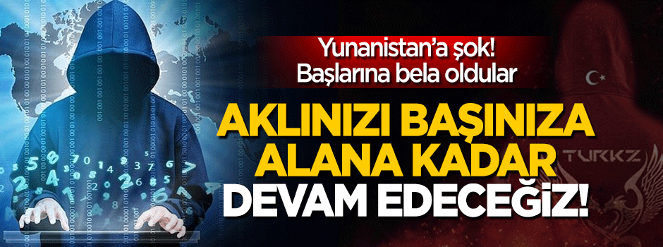 Turkz Hacker Grubu'ndan Yunanistan'a şok: Devam edeceğiz!