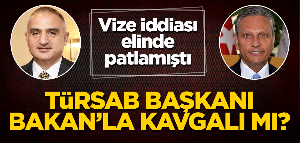 TÜRSAB başkanı Bakan'la kavgalı mı?