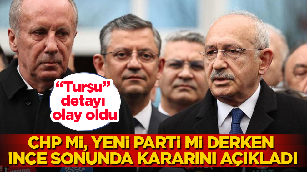 "Turşu" detayı olay oldu! CHP mi, Yeni Parti mi derken Muharrem İnce sonunda kararını açıkladı