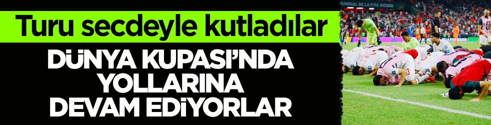 Turu secdeyle kutladılar! Dünya Kupası’nda yollarına devam ediyorlar
