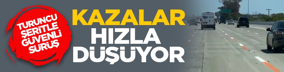 Turuncu şeritle güvenli sürüş: Kazalar hızla düşüyor