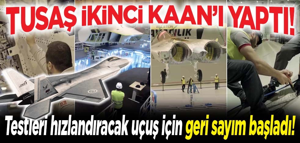 TUSAŞ ikinci KAAN'ı yaptı! Testleri hızlandıracak uçuş için geri sayım başladı!