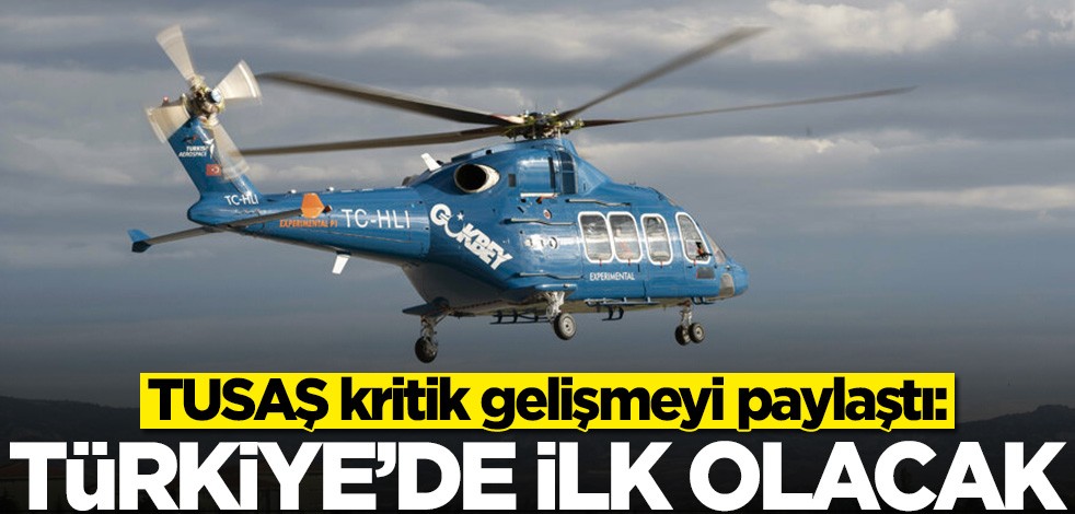 TUSAŞ kritik gelişmeyi paylaştı: Türkiye'de ilk olacak