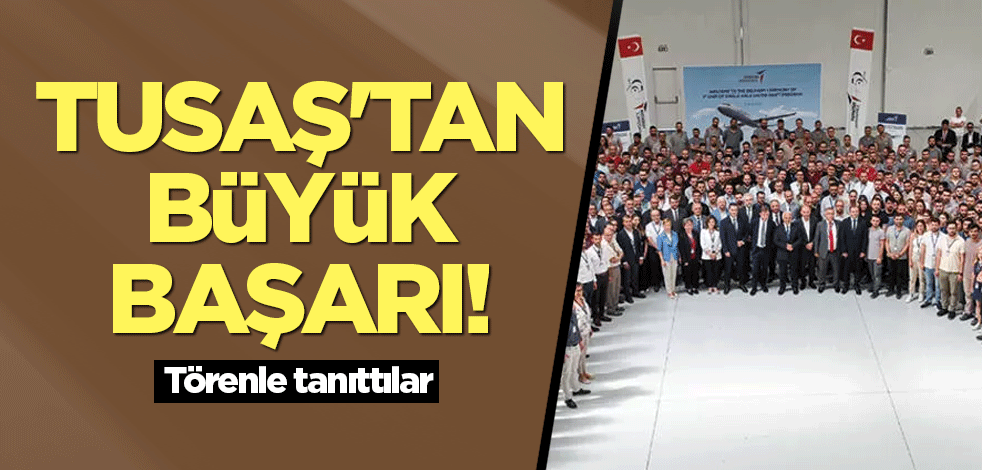 TUSAŞ'tan büyük başarı! Törenle tanıttılar