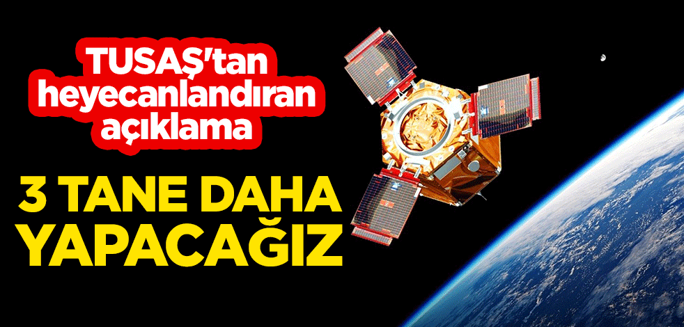 TUSAŞ'tan heyecanlandıran açıklama: 3 tane daha yapacağız