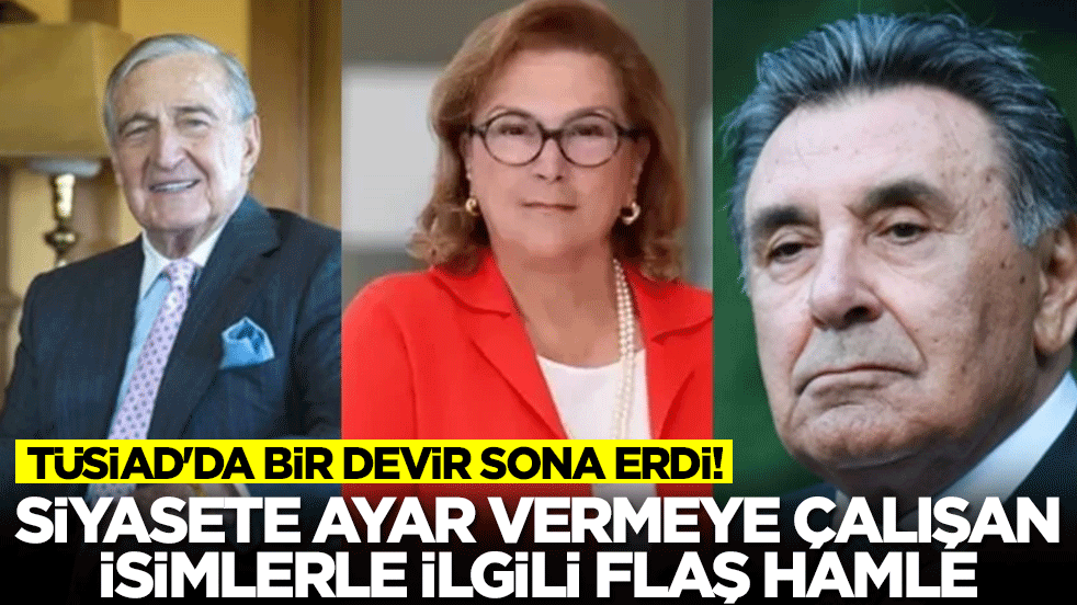 TÜSİAD'da bir devir sona erdi! Siyasete ayar vermeye çalışan isimlerle ilgili flaş hamle