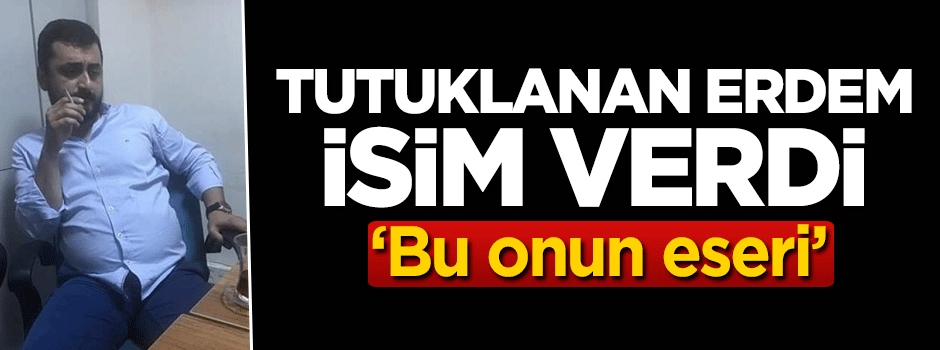 Tutuklanan CHP'li Eren Erdem isim verdi!