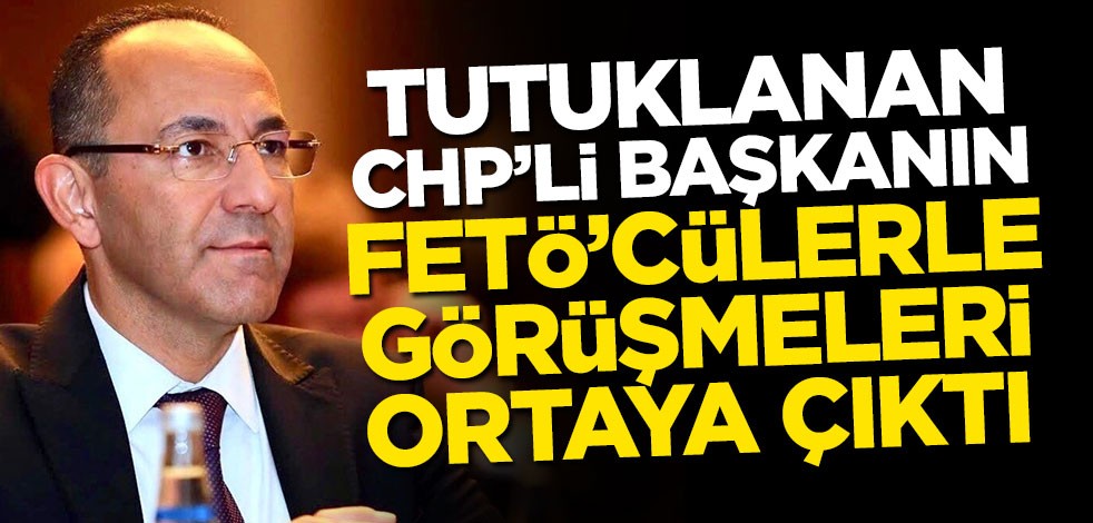 Tutuklanan CHP'linin FETÖ'cülerle görüşmeleri ortaya çıktı