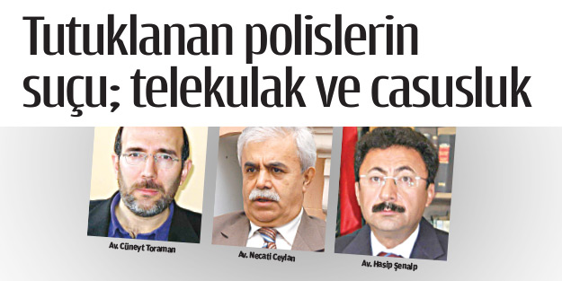Tutuklanan polislerin suçu; telekulak ve casusluk