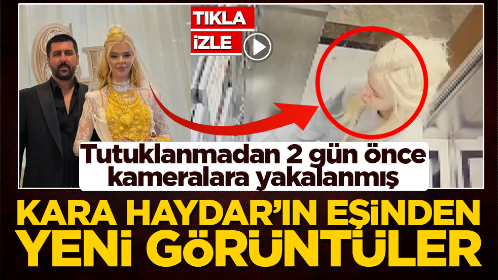 Tutuklanmadan 2 gün önce kameralara yakalanmış! Kara Haydar’ın eşinden yeni görüntüler