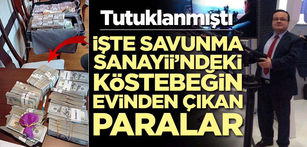 Tutuklanmıştı! İşte Savunma Sanayii'ndeki köstebeğin evinden çıkan paralar