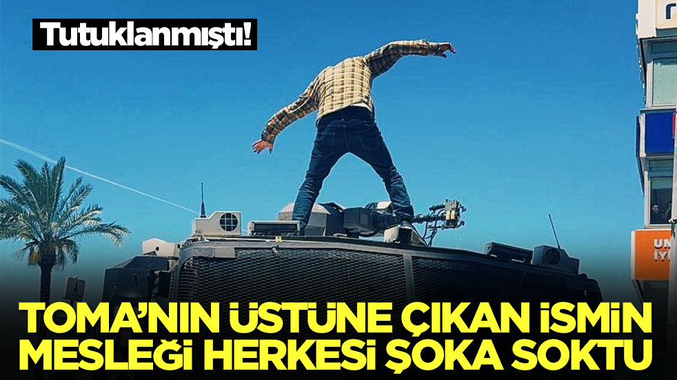 Tutuklanmıştı: TOMA'nın üstüne çıkan ismin mesleği herkesi şok edecek