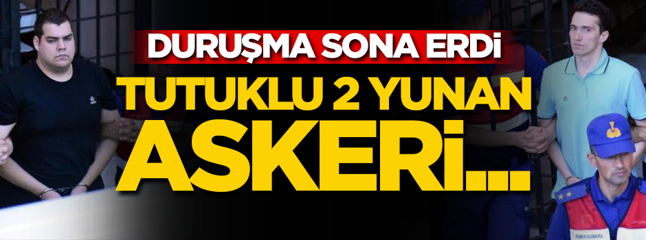 Tutuklu 2 Yunan askerine tahliye çıkmadı