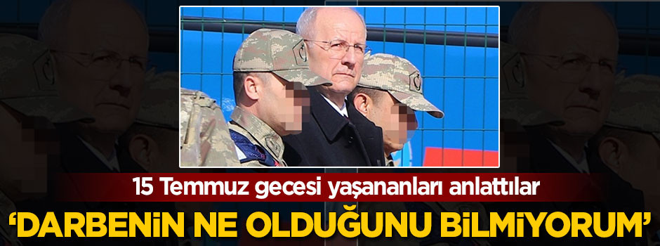 Tutuksuz yargılanan erler 15 Temmuz'u anlattı
