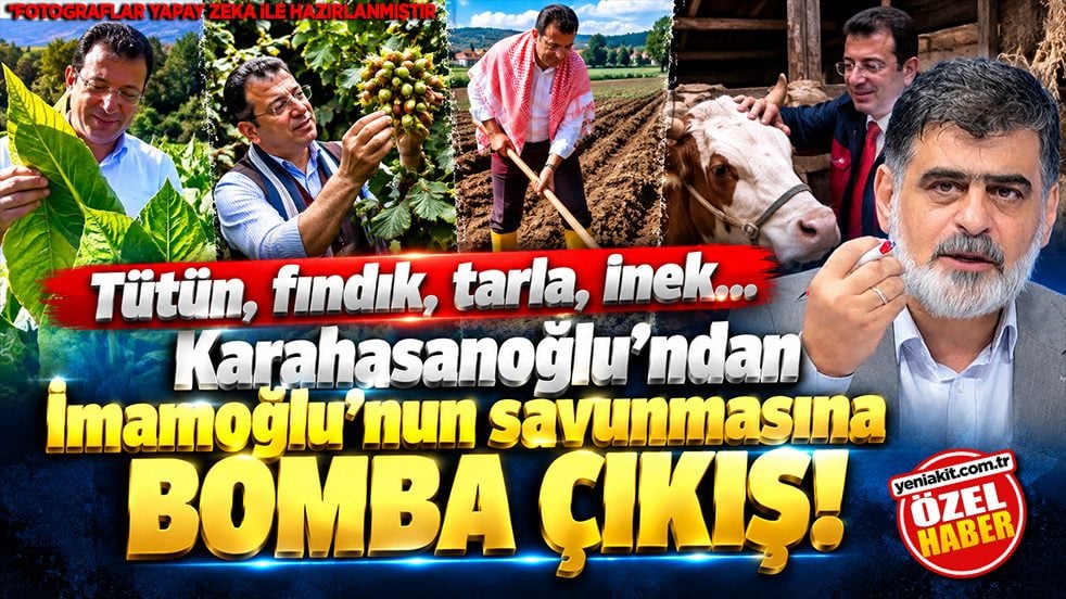 Tütün, fındık, tarla, inek... Karahasanoğlu’ndan İmamoğlu’nun savunmasına bomba çıkış!