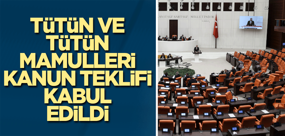 Tütün ve tütün mamulleri kanun teklifi kabul edildi