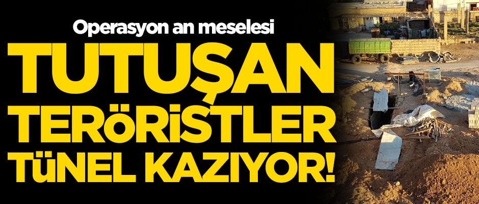 Tutuşan teröristler tünel kazmaya başladı