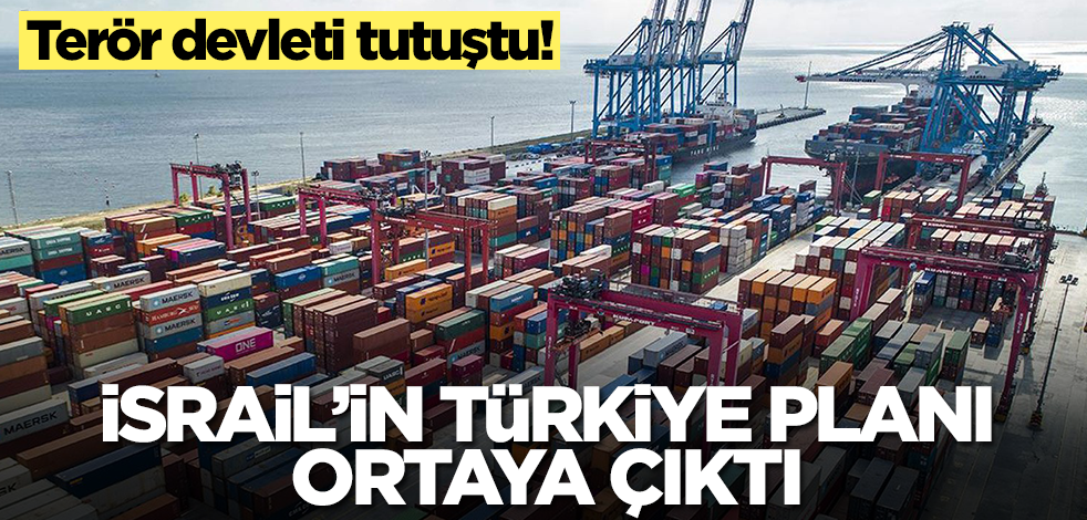 Tutuştular! İsrail'in Türkiye planı ortaya çıktı