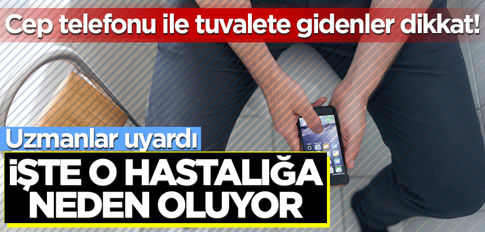 Tuvalete cep telefonuyla giden kişiler dikkat! İşte o hastalığa neden oluyor