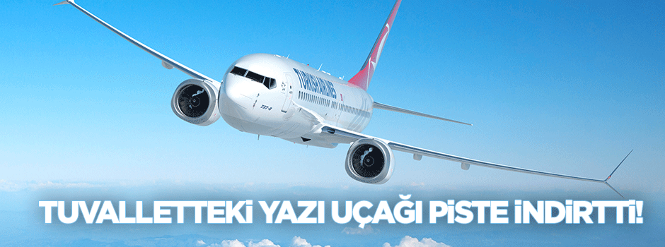 Tuvaleteki yazı uçağı piste indirtti!