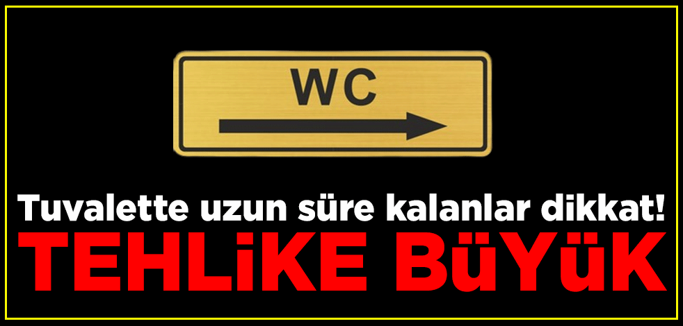 Tuvalette uzun süre kalanlar dikkat! Tehlike büyük