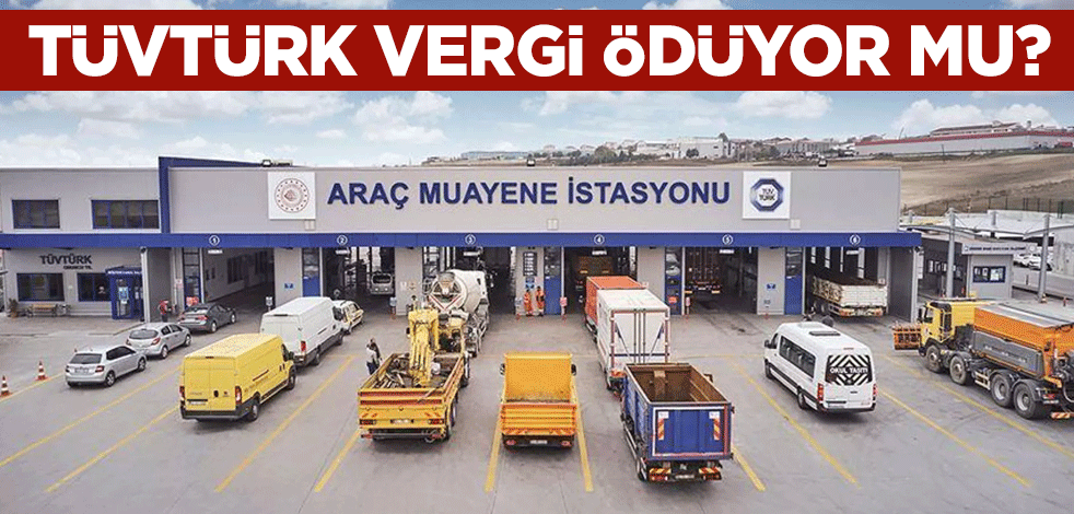 TÜVTÜRK vergi ödüyor mu? Açıklama geldi