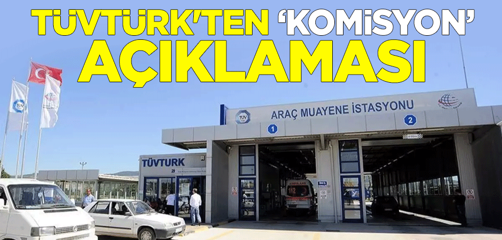 TÜVTÜRK'ten araç muayenesinde ''komisyon alınıyor'' iddiaları hakkında açıklama