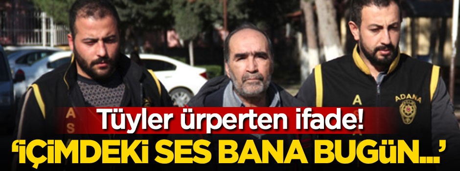 Tüyler ürperten ifade: İçimdeki ses bana bugün...