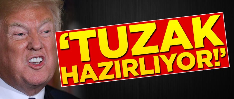 "Tuzak hazırlıyor!"