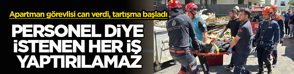 Tuzla’da apartman görevlisi can verdi, tartışma başladı! Personel diye her iş yaptırılamaz