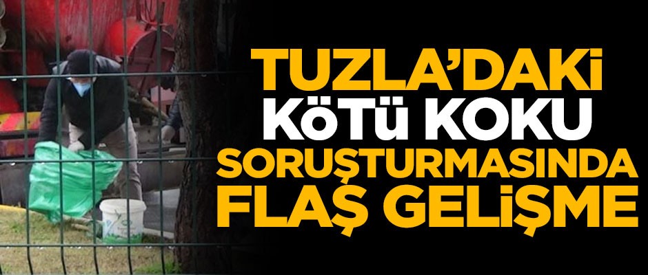 Tuzla'daki 'kötü koku' soruşturmasında flaş gelişme!