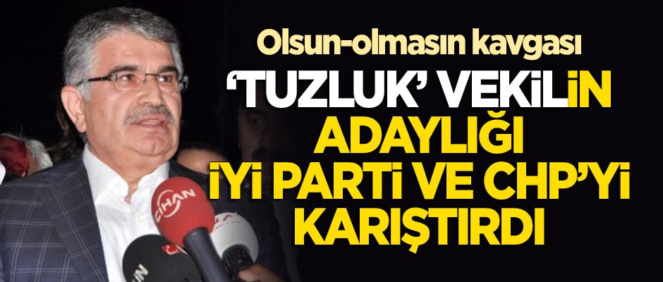 'Tuzluk' vekil CHP ve İYİ Parti'yi karıştırdı! 'Olsun-olmasın' kavgası