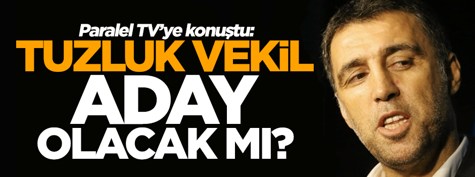 Tuzluk vekil Hakan Şükür yeniden aday mı oluyor?