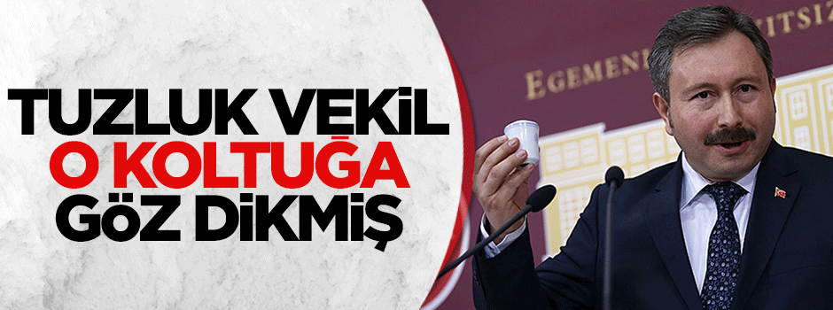 Tuzluk vekil İdris Bal, o koltuğa göz dikmiş