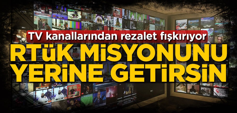 TV kanallarından rezalet fışkırıyor! RTÜK misyonunu yerine getirsin