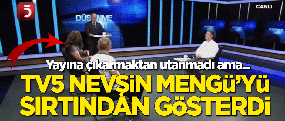 TV5, "fişlendi" diye yayına çıkardığı Nevşin Mengü'yü sırtından gösterdi