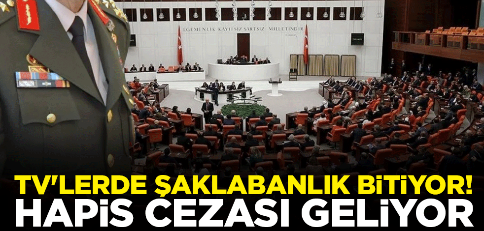 TV'lerde şaklabanlık bitiyor! Askeri bilgilerin izinsiz paylaşılmasına hapis cezası geliyor