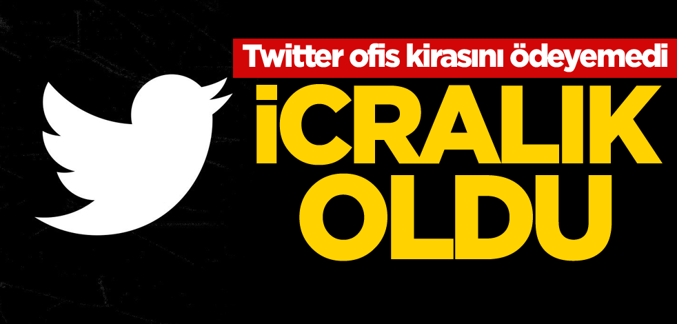 Twitter ofis kirasını ödeyemedi! İcralık oldu