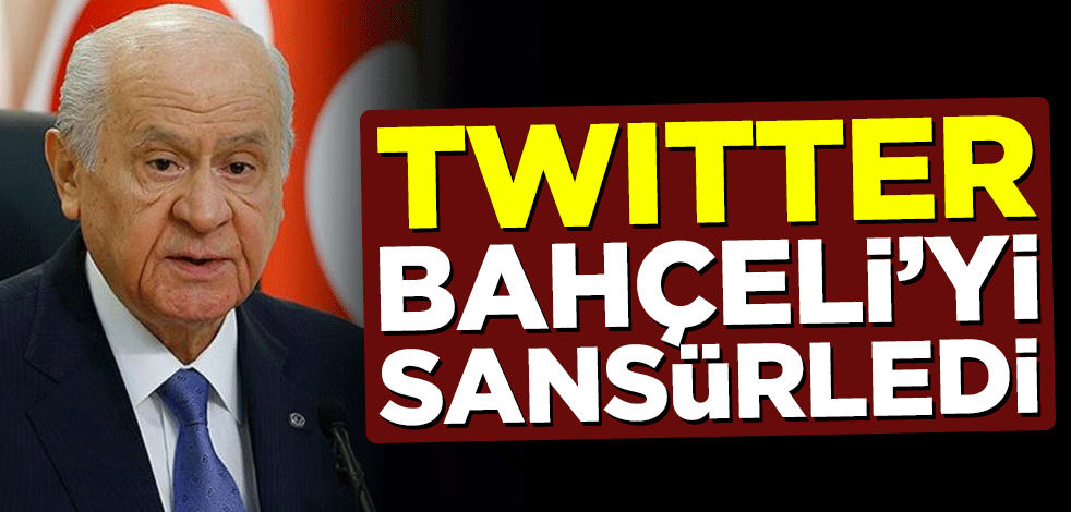 Twitter, Süleyman Soylu'nun ardından Devlet Bahçeli'yi de sansürledi