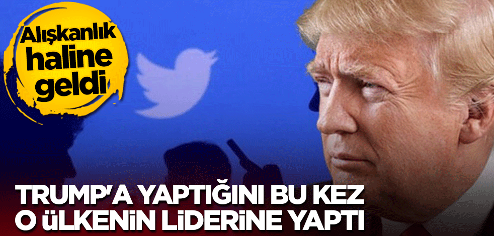 Twitter, Trump'a yaptığını bu kez o ülkenin liderine yaptı