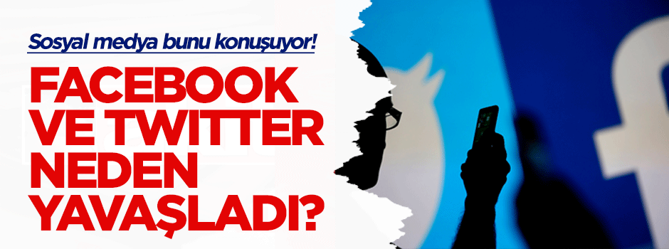 Twitter ve Facebook neden yavaşladı?