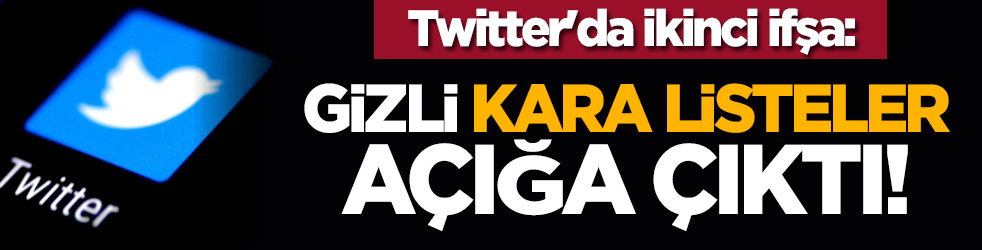 Twitter'da ikinci ifşa: Gizli kara listeler açığa çıktı!