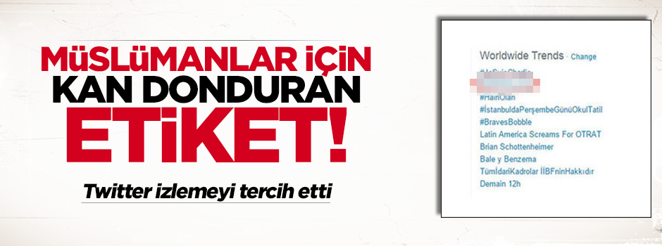 Twitter'da müslümanlara yönelik tehlikeli etiket!