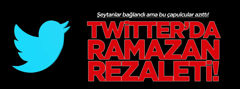 Twitter'da Ramazan rezaleti