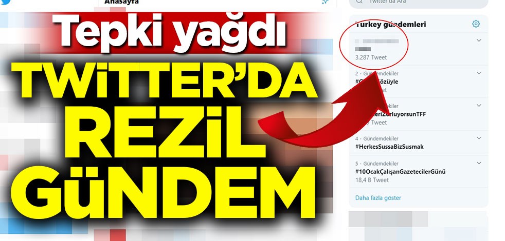 Twitter'da rezil gündem! Tepki yağdı