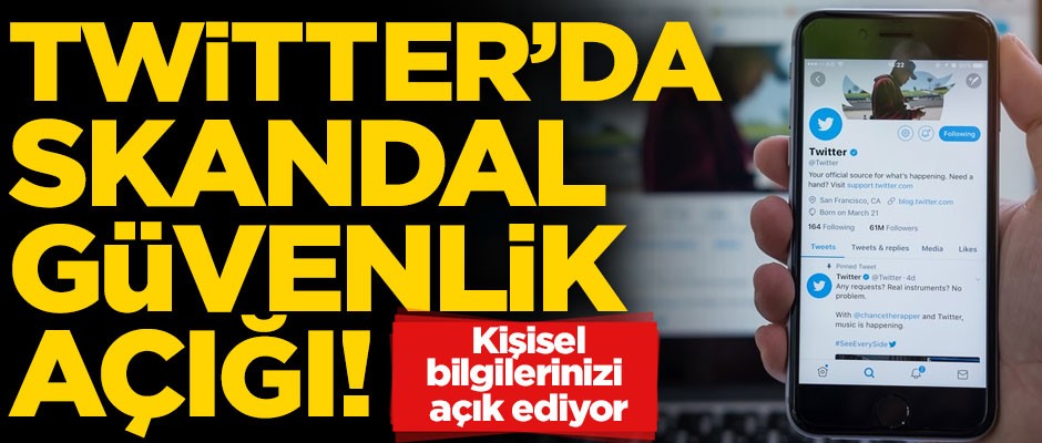 Twitter'da skandal güvenlik açığı! Kişisel bilgilerinizi açık ediyor