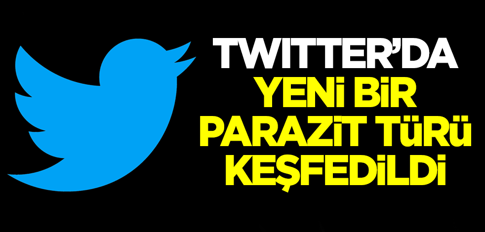 Twitter'da yeni bir parazit türü keşfedildi