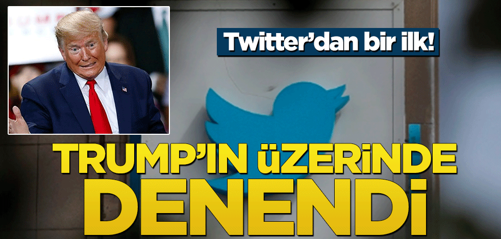 Twitter’dan bir ilk! Trump’ın üzerinde denendi